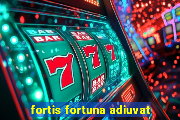 fortis fortuna adiuvat